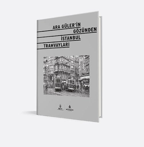 Ara Gülerin Gözünden İstanbul Tramvayları